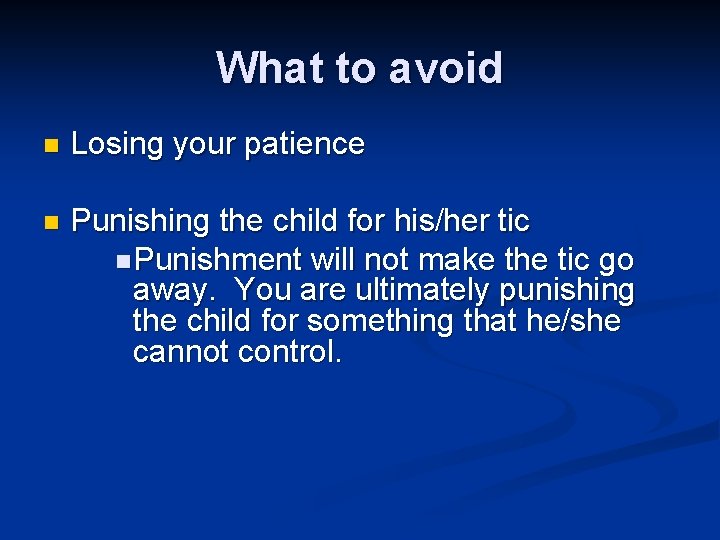 What to avoid n Losing your patience n Punishing the child for his/her tic