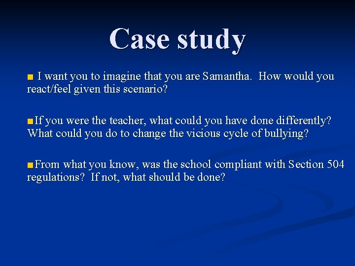 Case study ■ I want you to imagine that you are Samantha. How would