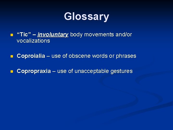 Glossary n “Tic” – involuntary body movements and/or vocalizations n Coproialia – use of