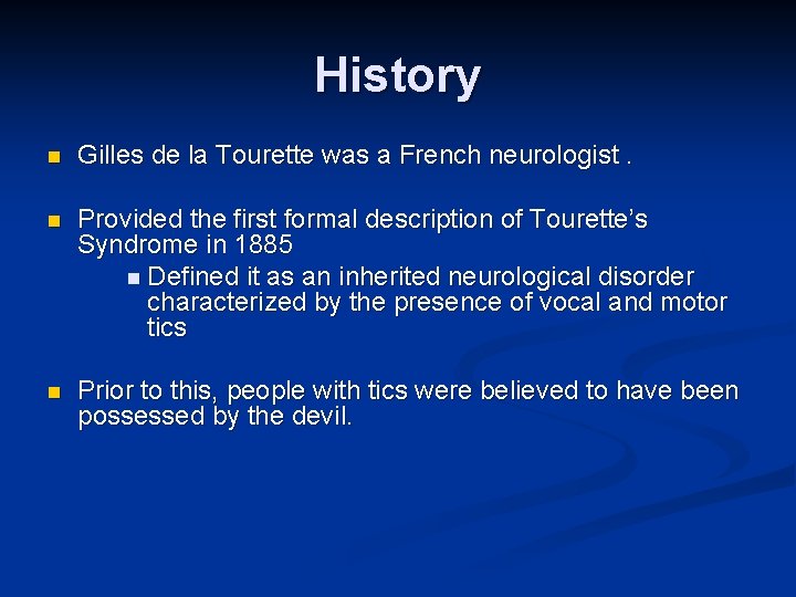 History n Gilles de la Tourette was a French neurologist. n Provided the first