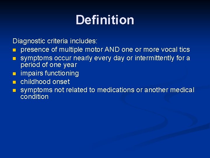 Definition Diagnostic criteria includes: n presence of multiple motor AND one or more vocal