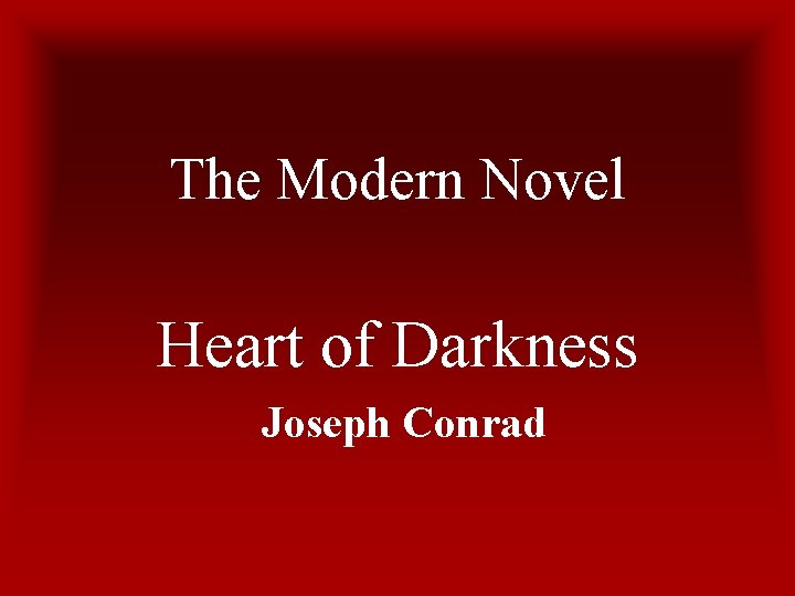 The Modern Novel Heart of Darkness Joseph Conrad 