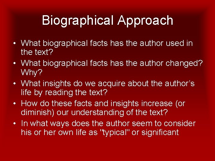Biographical Approach • What biographical facts has the author used in the text? •