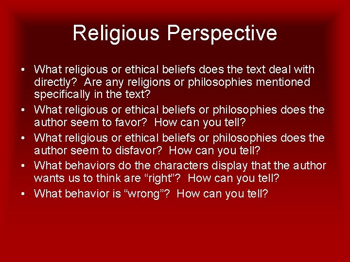 Religious Perspective • What religious or ethical beliefs does the text deal with directly?