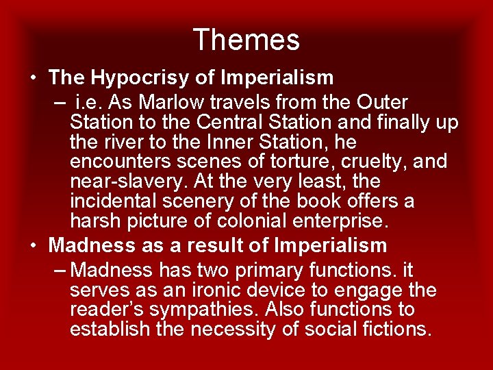 Themes • The Hypocrisy of Imperialism – i. e. As Marlow travels from the