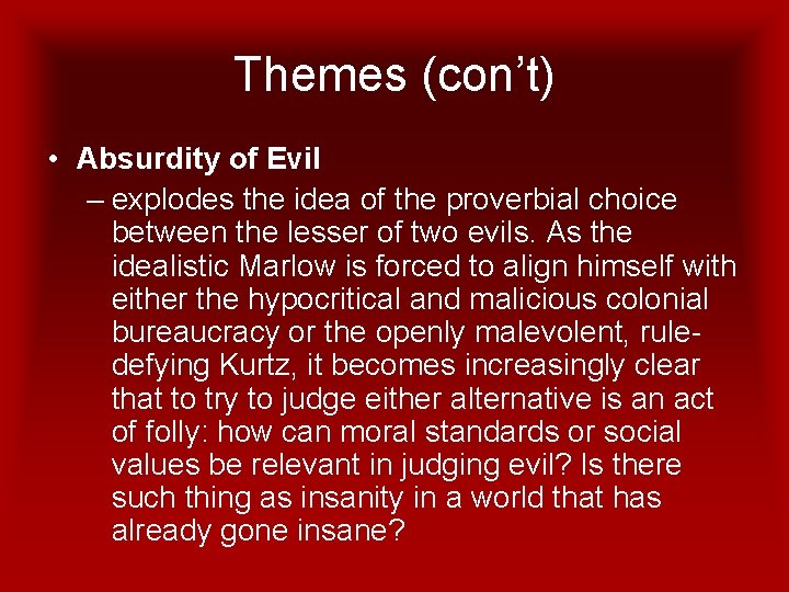 Themes (con’t) • Absurdity of Evil – explodes the idea of the proverbial choice