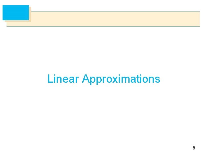 Linear Approximations 6 