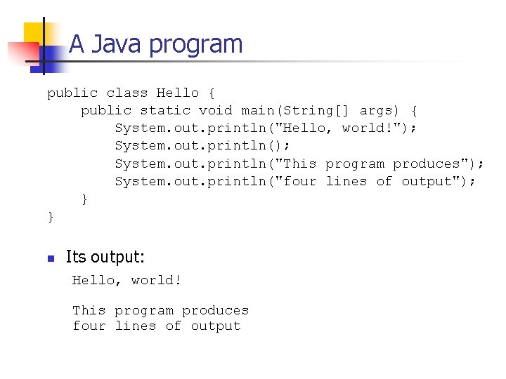 A Java program public class Hello { public static void main(String[] args) { System.