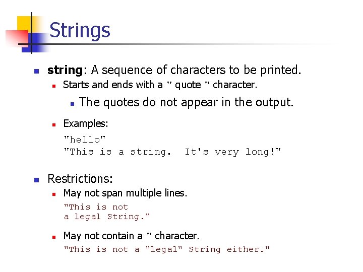 Strings n string: A sequence of characters to be printed. n Starts and ends Strings n string: A sequence of characters to be printed. n Starts and ends