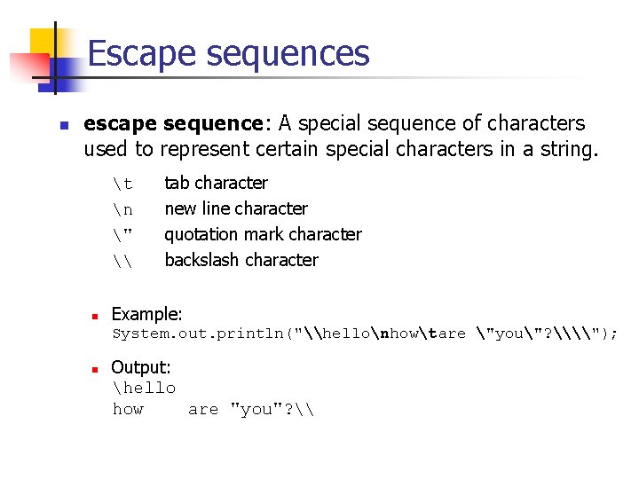 Escape sequences n escape sequence: A special sequence of characters used to represent certain Escape sequences n escape sequence: A special sequence of characters used to represent certain