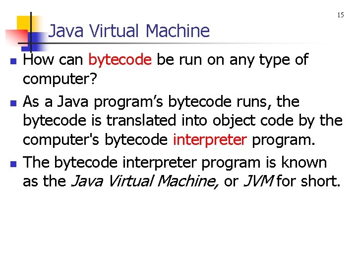 15 Java Virtual Machine n n n How can bytecode be run on any 15 Java Virtual Machine n n n How can bytecode be run on any