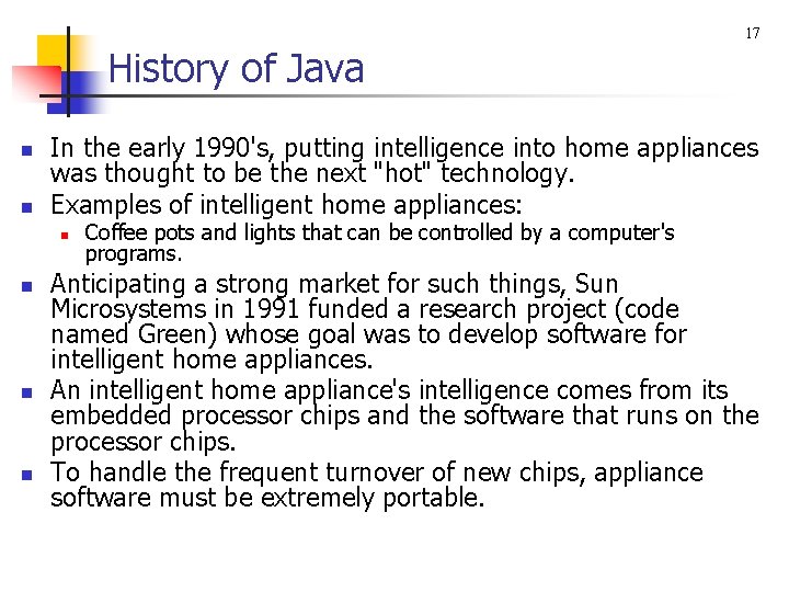 17 History of Java n n In the early 1990's, putting intelligence into home 17 History of Java n n In the early 1990's, putting intelligence into home