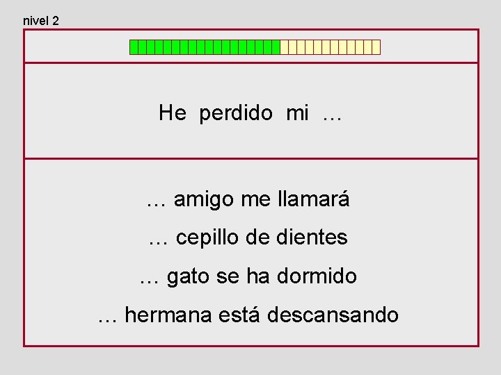 nivel 2 He perdido mi … … amigo me llamará … cepillo de dientes