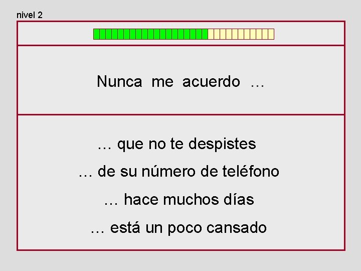 nivel 2 Nunca me acuerdo … … que no te despistes … de su