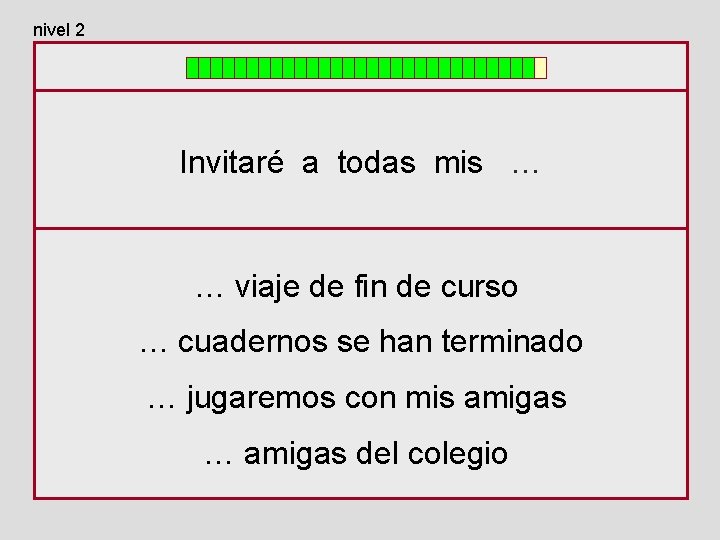 nivel 2 Invitaré a todas mis … … viaje de fin de curso …