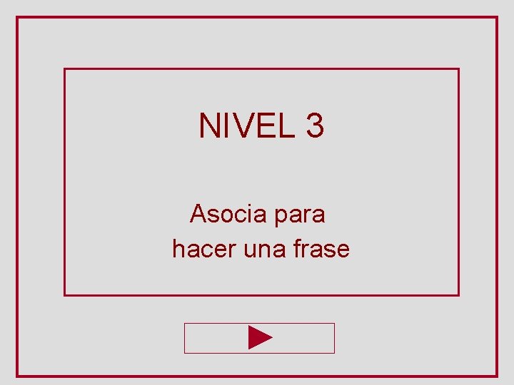 NIVEL 3 Asocia para hacer una frase 