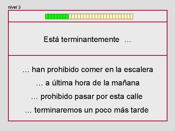 nivel 3 Está terminantemente … … han prohibido comer en la escalera … a