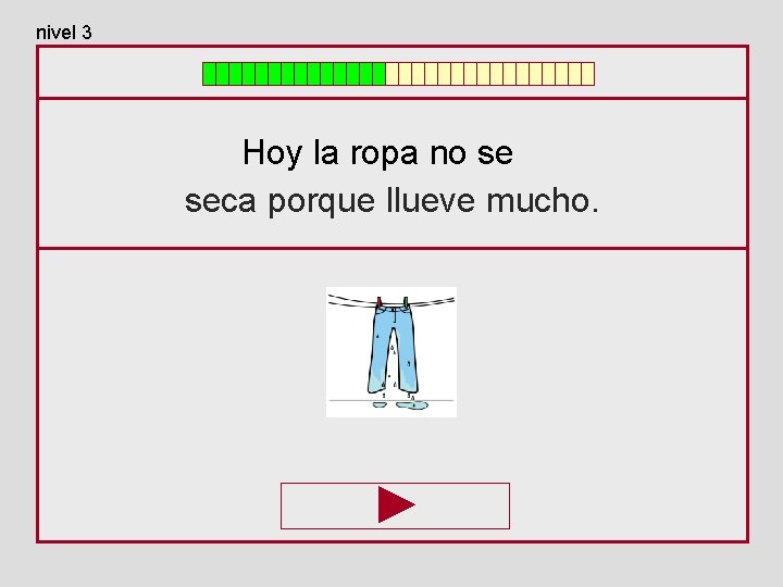 nivel 3 Hoy la ropa no se seca porque llueve mucho. 