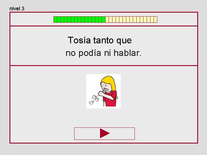 nivel 3 Tosía tanto que no podía ni hablar. 