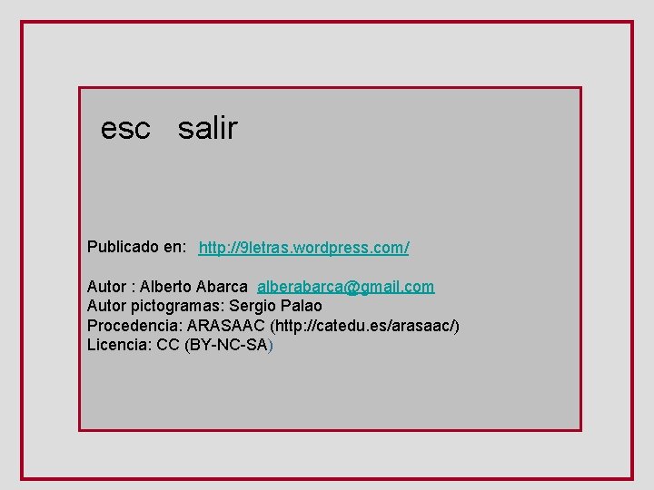 esc salir Publicado en: http: //9 letras. wordpress. com/ Autor : Alberto Abarca alberabarca@gmail.