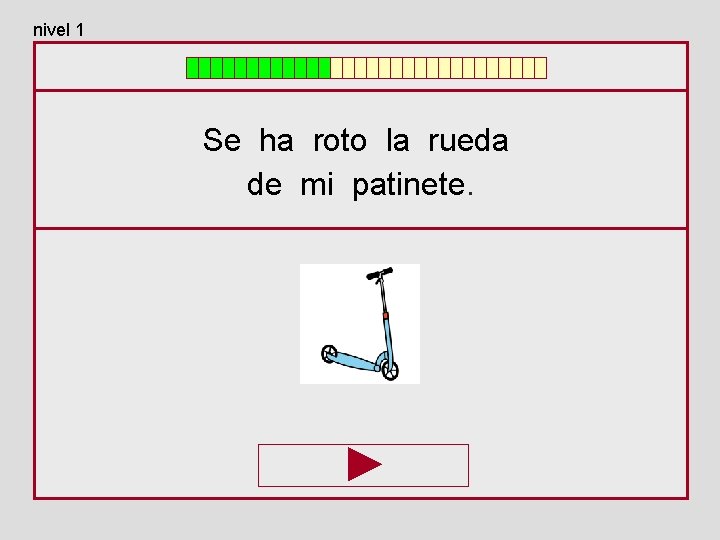 nivel 1 Se ha roto la rueda de mi patinete. 