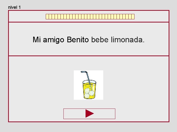 nivel 1 Mi amigo Benito bebe limonada. 