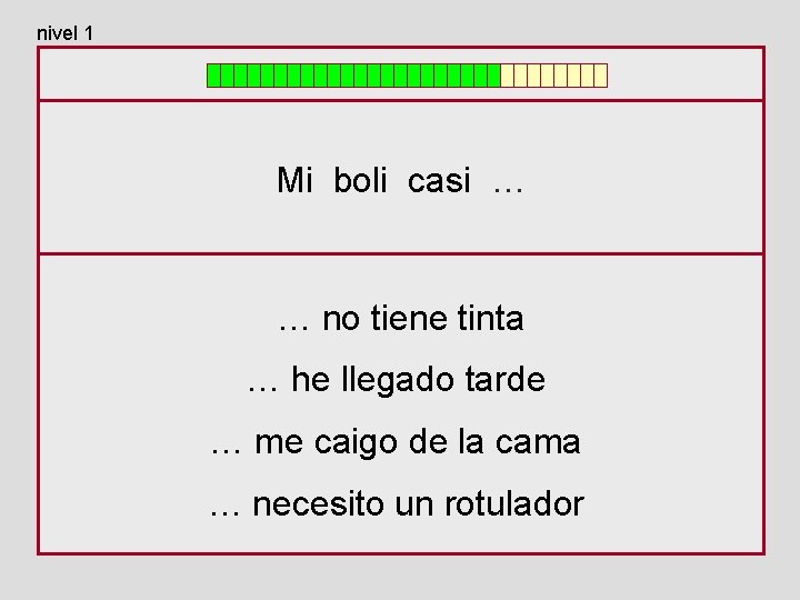 nivel 1 Mi boli casi … … no tiene tinta … he llegado tarde