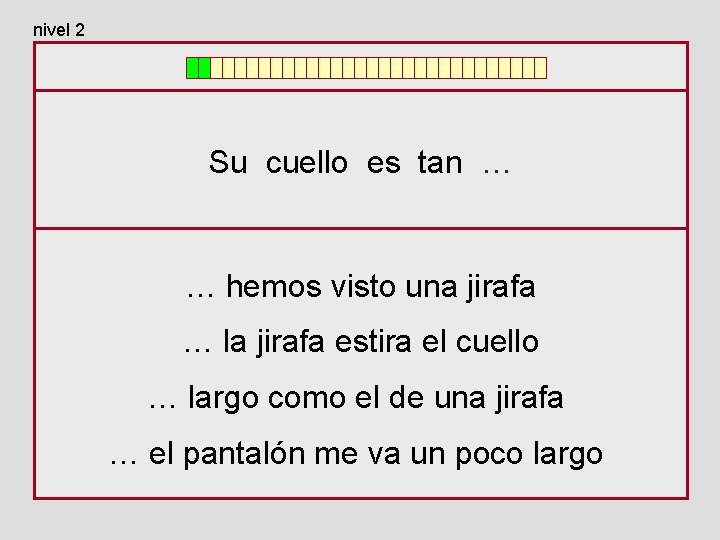 nivel 2 Su cuello es tan … … hemos visto una jirafa … la