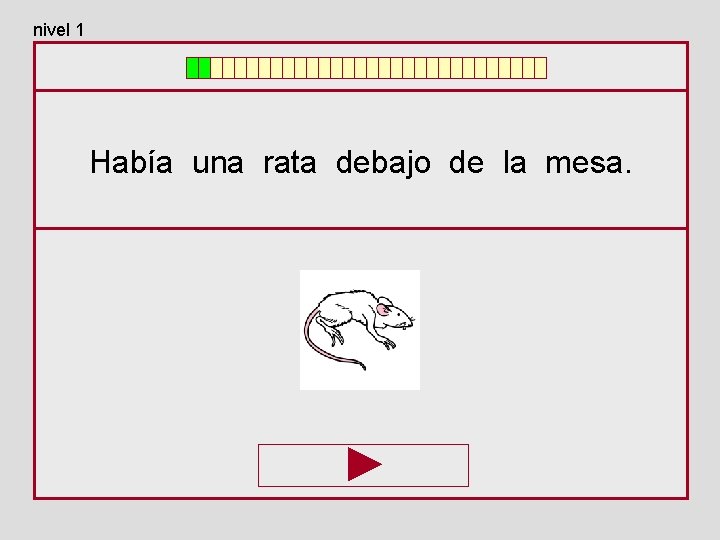 nivel 1 Había una rata debajo de la mesa. 