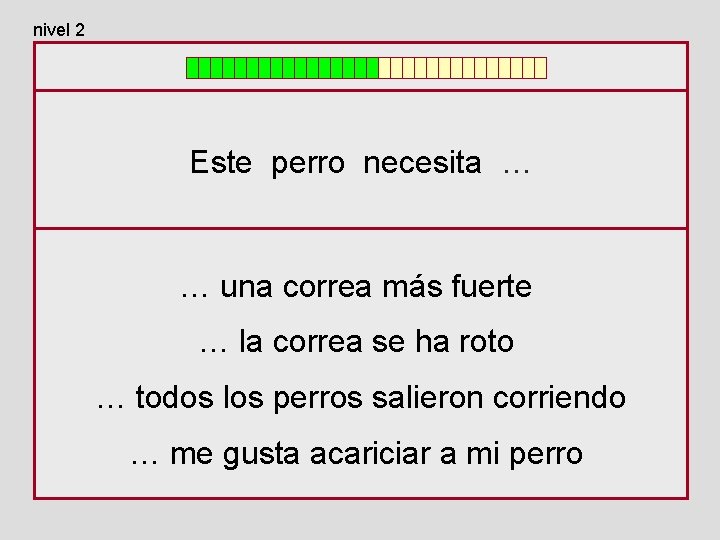 nivel 2 Este perro necesita … … una correa más fuerte … la correa