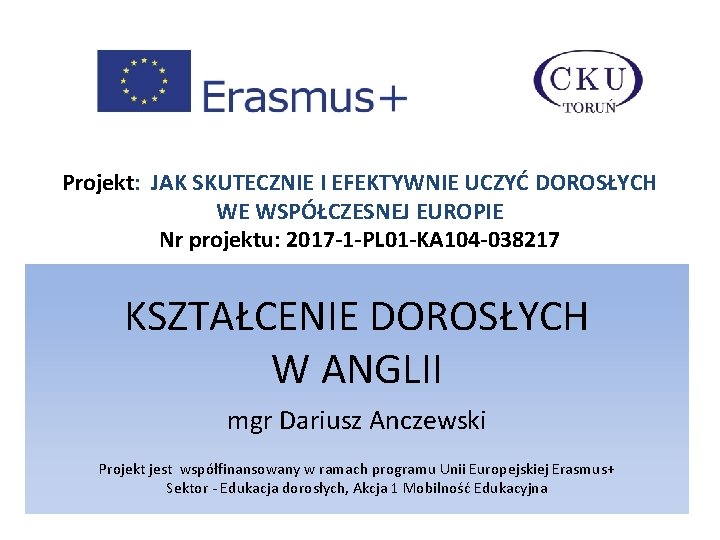 Projekt: JAK SKUTECZNIE I EFEKTYWNIE UCZYĆ DOROSŁYCH WE WSPÓŁCZESNEJ EUROPIE Nr projektu: 2017 -1