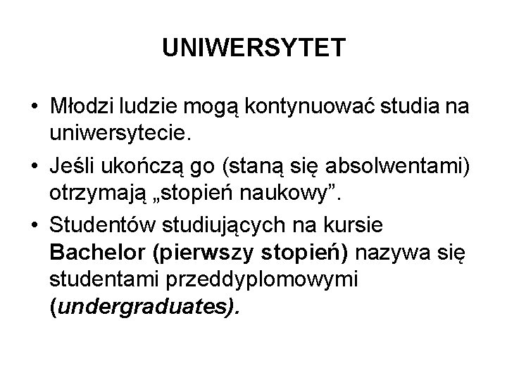 UNIWERSYTET • Młodzi ludzie mogą kontynuować studia na uniwersytecie. • Jeśli ukończą go (staną UNIWERSYTET • Młodzi ludzie mogą kontynuować studia na uniwersytecie. • Jeśli ukończą go (staną