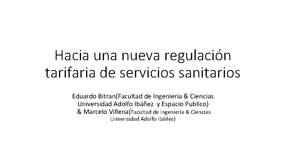 Hacia una nueva regulación tarifaria de servicios sanitarios Eduardo Bitran(Facultad de Ingeniería & Ciencias