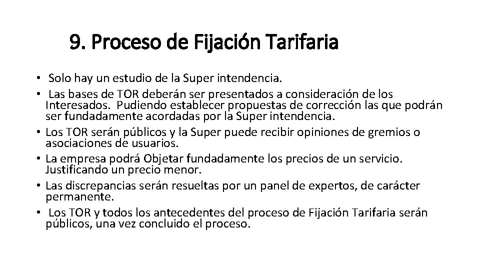 9. Proceso de Fijación Tarifaria • Solo hay un estudio de la Super intendencia.