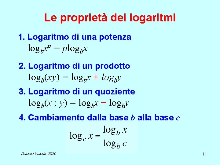 Le proprietà dei logaritmi 1. Logaritmo di una potenza logbxp = plogbx 2. Logaritmo