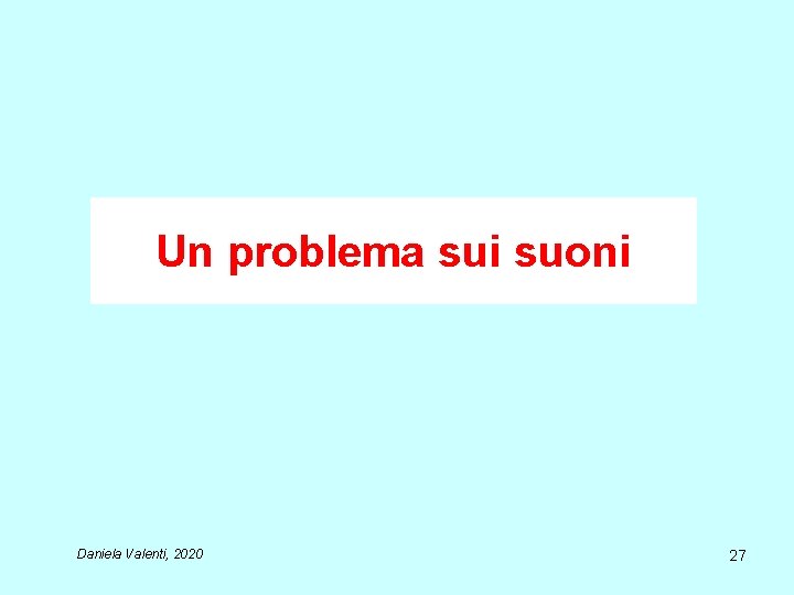 Un problema sui suoni Daniela Valenti, 2020 27 