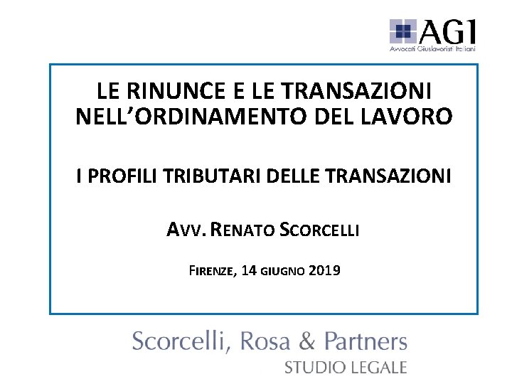 LE RINUNCE E LE TRANSAZIONI NELL’ORDINAMENTO DEL LAVORO I PROFILI TRIBUTARI DELLE TRANSAZIONI AVV.