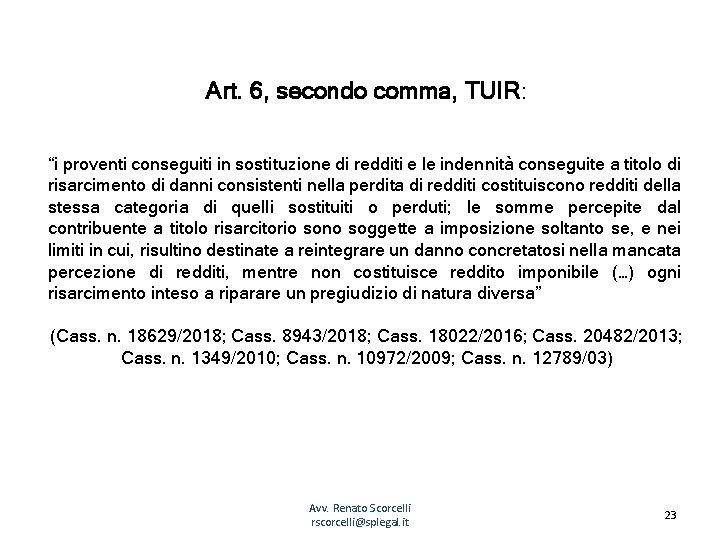 Art. 6, secondo comma, TUIR: “i proventi conseguiti in sostituzione di redditi e le