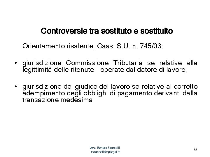 Controversie tra sostituto e sostituito Orientamento risalente, Cass. S. U. n. 745/03: • giurisdizione