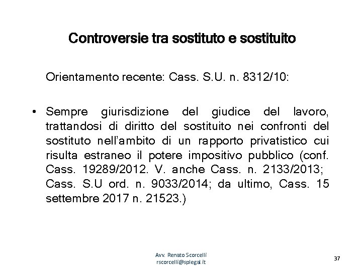 Controversie tra sostituto e sostituito Orientamento recente: Cass. S. U. n. 8312/10: • Sempre