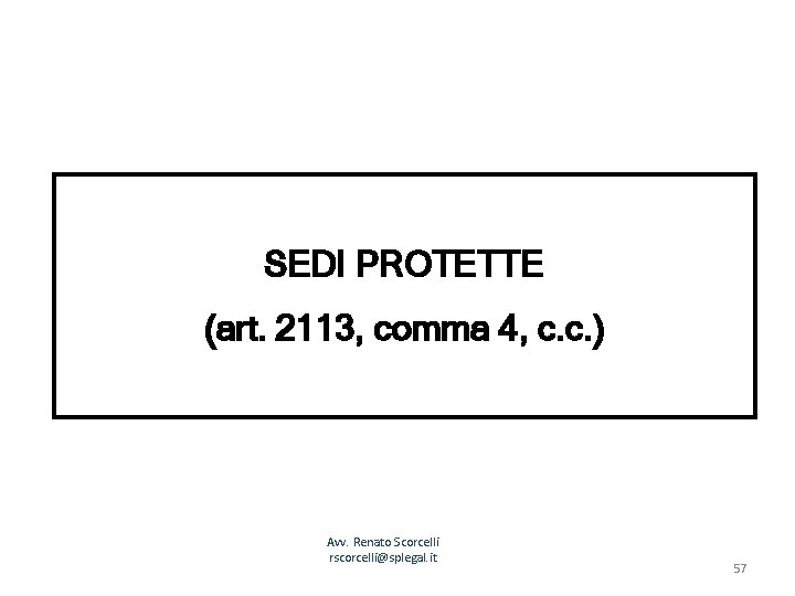 SEDI PROTETTE (art. 2113, comma 4, c. c. ) Avv. Renato Scorcelli rscorcelli@splegal. it