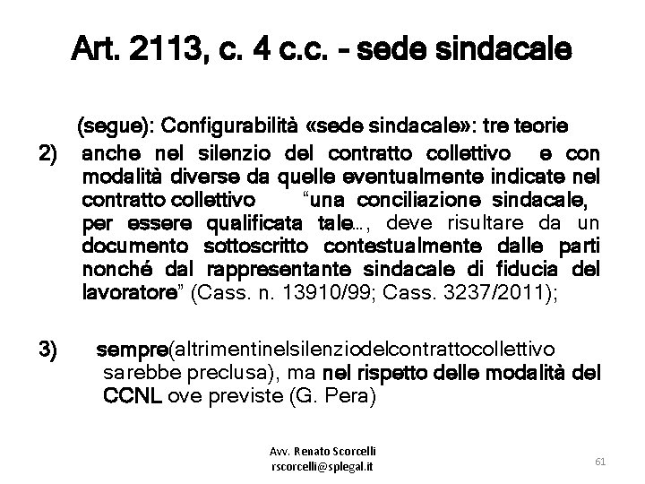 Art. 2113, c. 4 c. c. - sede sindacale (segue): Configurabilità «sede sindacale» :