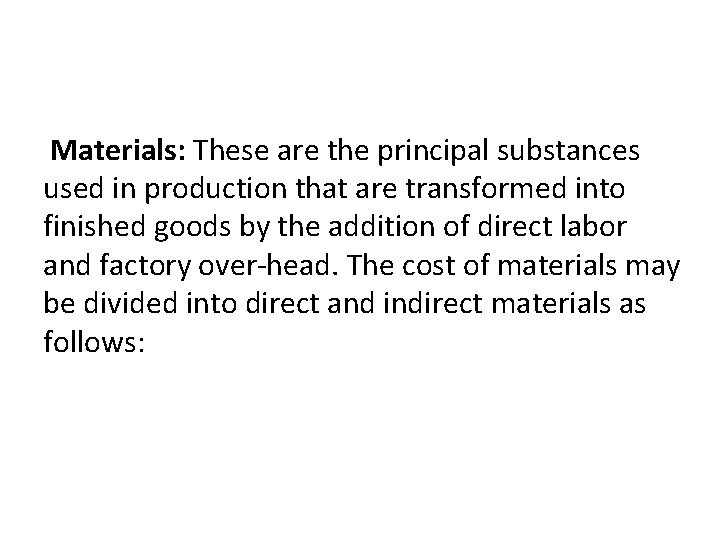 Materials: These are the principal substances used in production that are transformed into finished