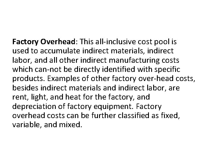 Factory Overhead: This all inclusive cost pool is used to accumulate indirect materials, indirect