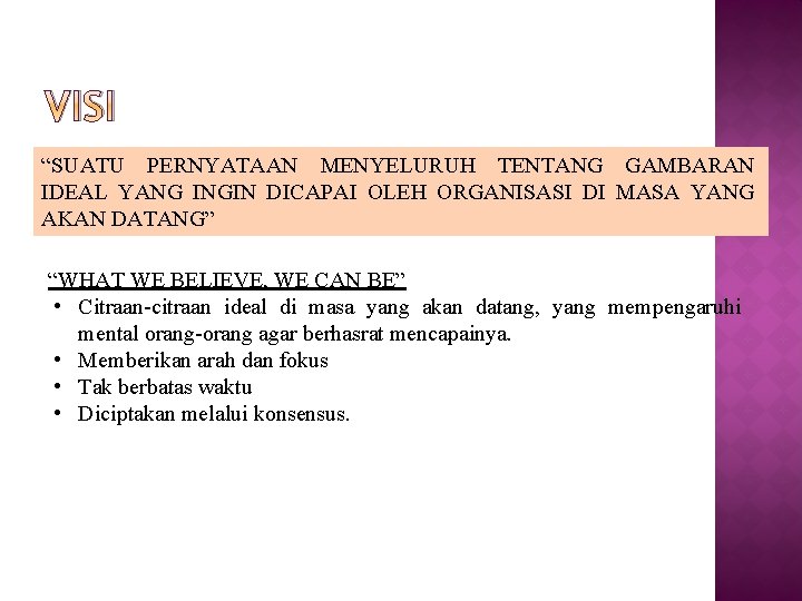 VISI “SUATU PERNYATAAN MENYELURUH TENTANG GAMBARAN IDEAL YANG INGIN DICAPAI OLEH ORGANISASI DI MASA