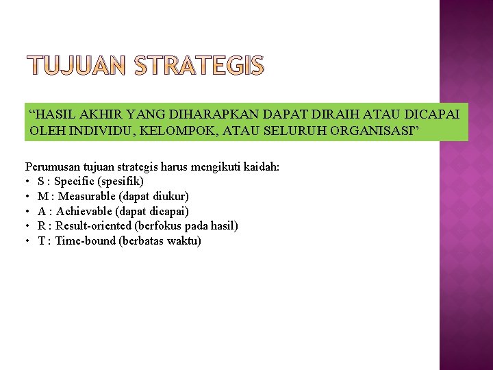 TUJUAN STRATEGIS “HASIL AKHIR YANG DIHARAPKAN DAPAT DIRAIH ATAU DICAPAI OLEH INDIVIDU, KELOMPOK, ATAU