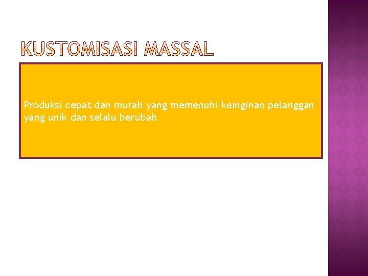 Produksi cepat dan murah yang memenuhi keinginan pelanggan yang unik dan selalu berubah 