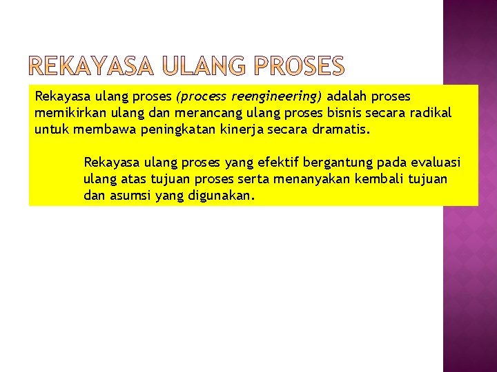 Rekayasa ulang proses (process reengineering) adalah proses memikirkan ulang dan merancang ulang proses bisnis