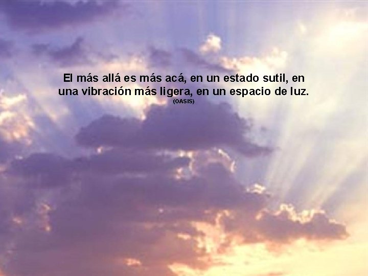 El más allá es más acá, en un estado sutil, en una vibración más