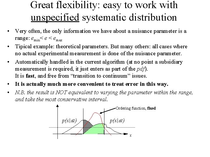 Great flexibility: easy to work with unspecified systematic distribution • Very often, the only